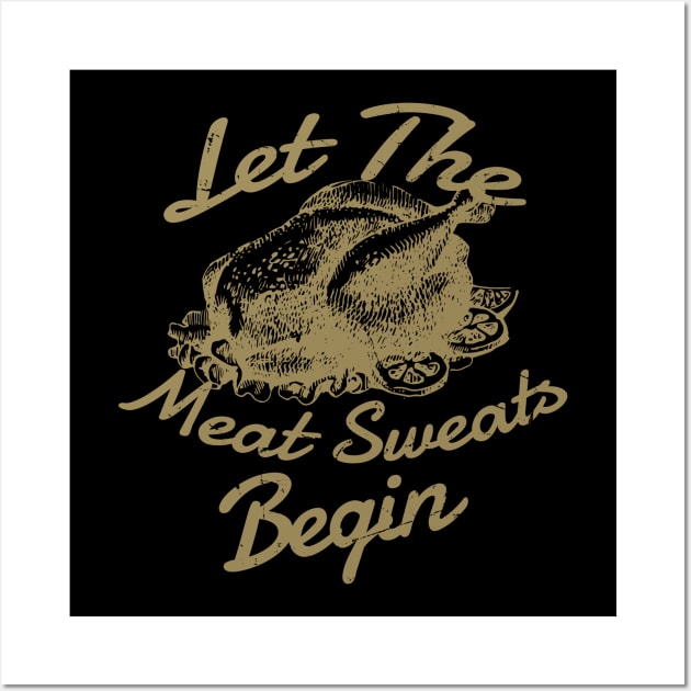 Let The Meat Sweats Begin - Thanksgiving Wall Art by LAKOSH